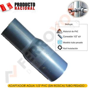 ADAPTADOR AGUA 1/2" PVC (SIN ROSCA) TUBO PESADO